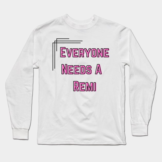 Remi Name Design Everyone Needs A Remi Long Sleeve T-Shirt by Alihassan-Art